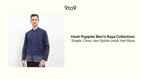 Hush Puppies Men’s Raya Collection: Simple, Clean, dan Stylish untuk Hari Raya