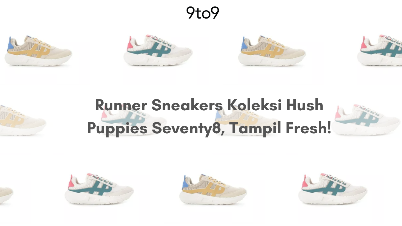 Runner Sneakers Koleksi Hush Puppies Seventy8, Tampil Fresh!