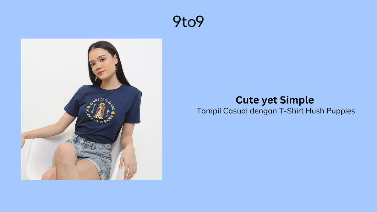 Cute yet Simple, Tampil Casual dengan T-Shirt Hush Puppies