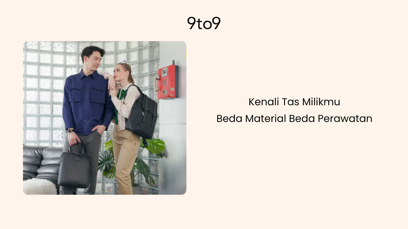 Kenali Tas Milikmu, Beda Material Beda Perawatan