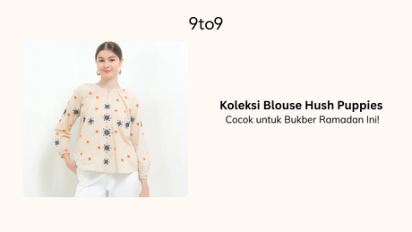 Koleksi Blouse Hush Puppies Cocok untuk Bukber Ramadan Ini!