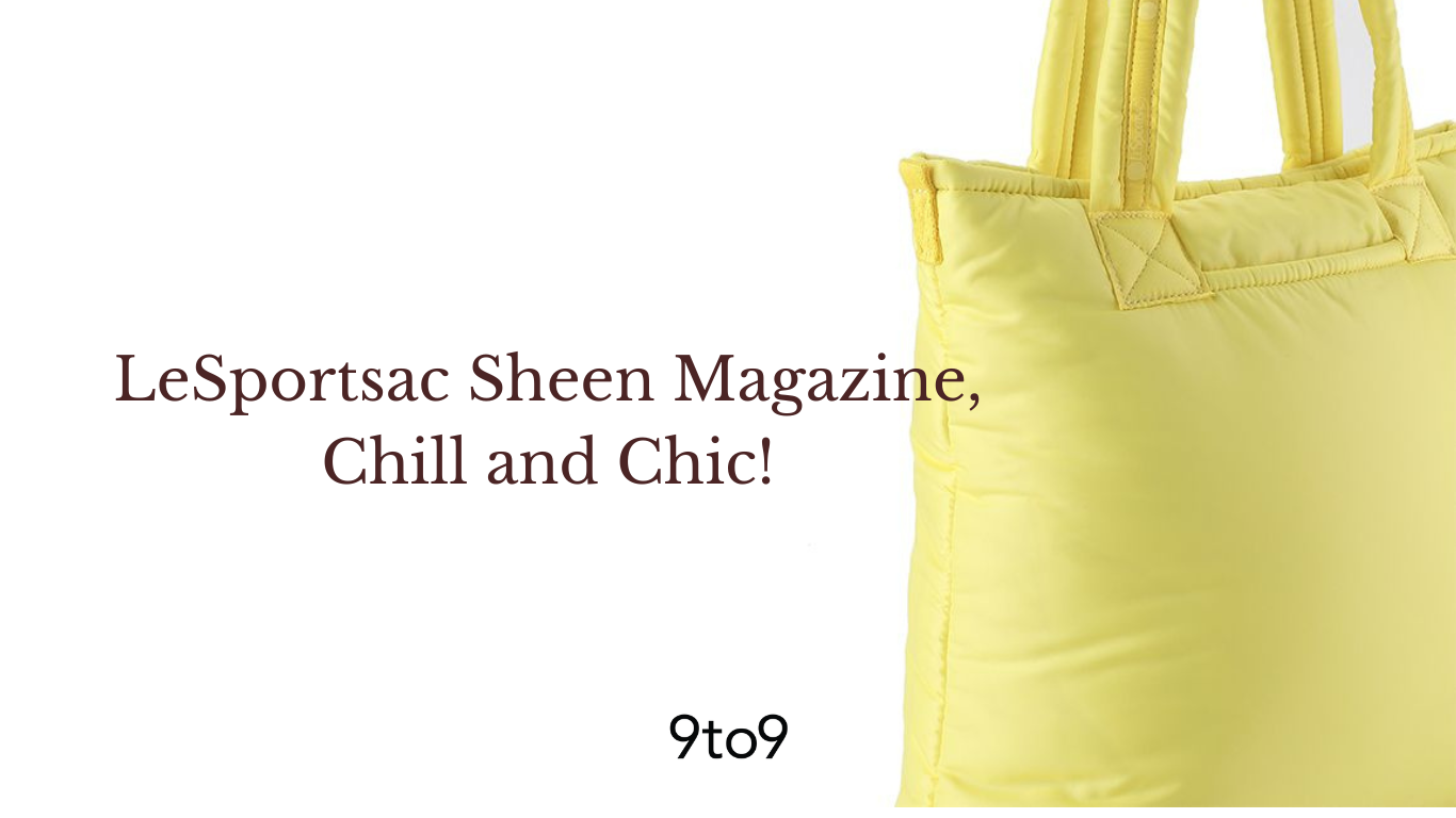 LeSportsac Sheen Magazine, Chill and Chic!