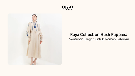 Raya Collection Hush Puppies: Sentuhan Elegan untuk Momen Lebaran
